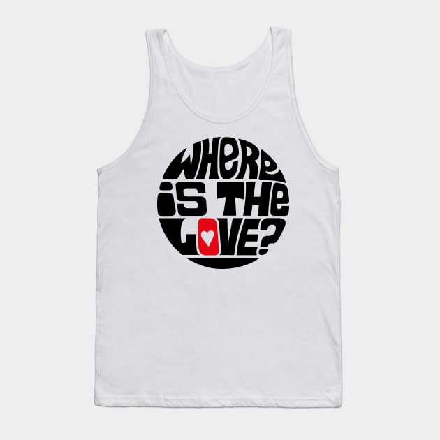 Where Is The Love? Tank Top by axemangraphics